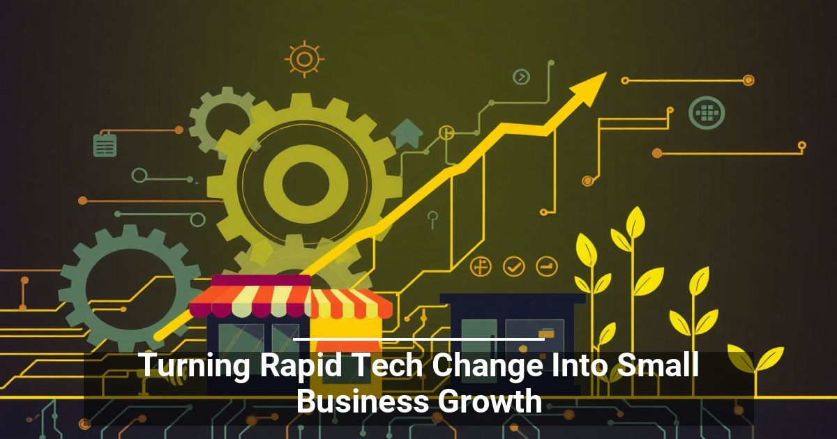 Turning Rapid Tech Change Into Small Business Growth