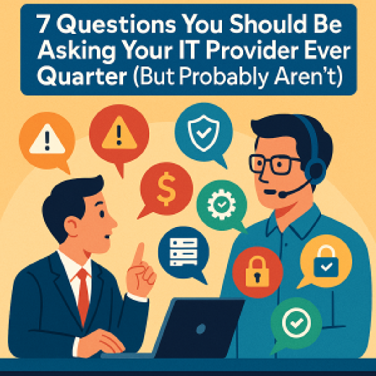 7 Questions You Should Be Asking Your IT Provider Every Quarter