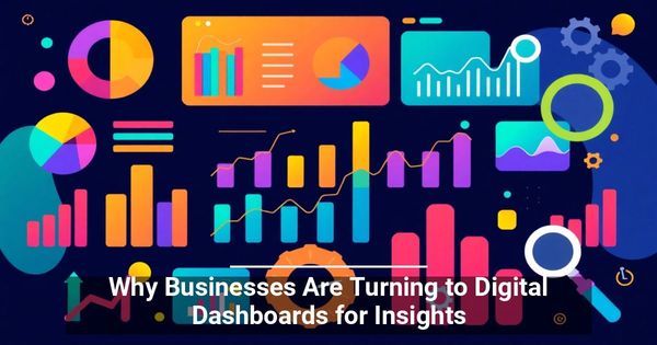 Why Businesses Are Turning to Digital Dashboards for Insights