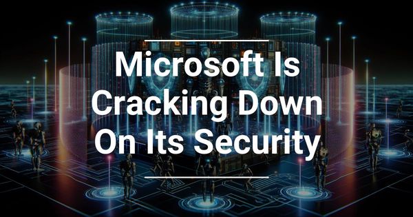 Microsoft Is Cracking Down On Its Security